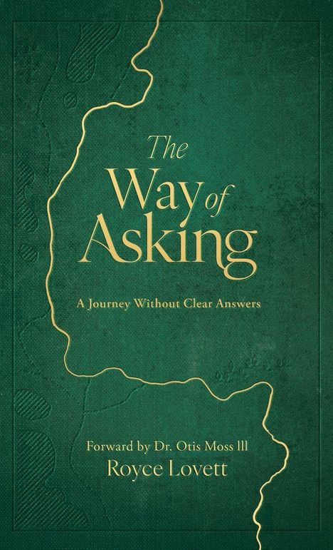 Text: "The Way of Asking: A Journey Without Clear Answers. Forward by Dr. Otis Moss III. Royce Lovett." Grünes, strukturiertes Design.