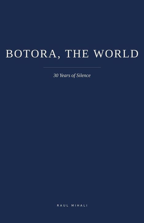 „BOTORA, THE WORLD”, „30 Years of Silence”, „RAUL MIHALI”. Dunkler Hintergrund mit weißem Text.