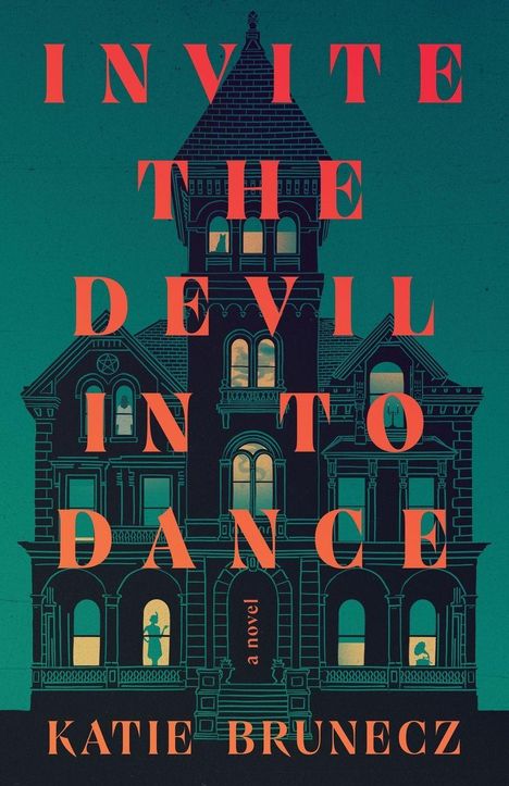 Text: "INVITE THE DEVIL IN TO DANCE", "Katie Brunecz", "a novel". Illustration eines viktorianischen Hauses bei Nacht.