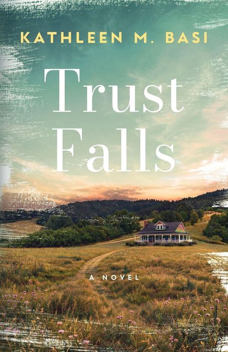 „Kathleen M. Basi, Trust Falls, A Novel“ steht über einer idyllischen Landschaft mit einem Landhaus und Wiesen.