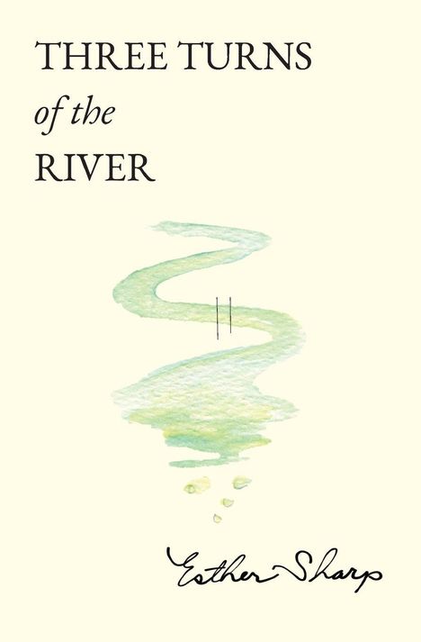 „THREE TURNS of the RIVER“ steht über einem geschwungenen grünen Fluss. Unten steht „Esther Sharp“.