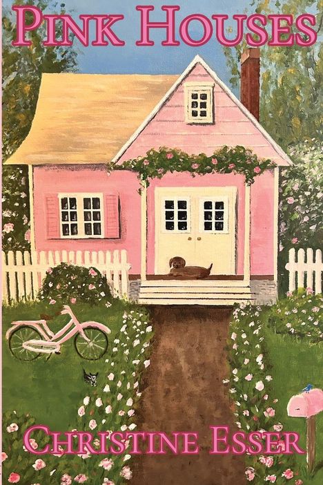"PINK HOUSES", "CHRISTINE ESSER". Illustration: Rosa Haus mit Garten, Fahrrad, Hund auf der Veranda, Blumenbeete.