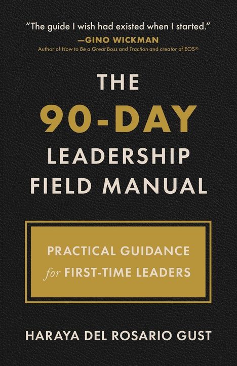 "The guide I wish had existed when I started." -Gino Wickman. Titel: The 90-Day Leadership Field Manual. Autor: Haraya Del Rosario Gust. Schwarzer Hintergrund mit goldener und weißer Schrift.
