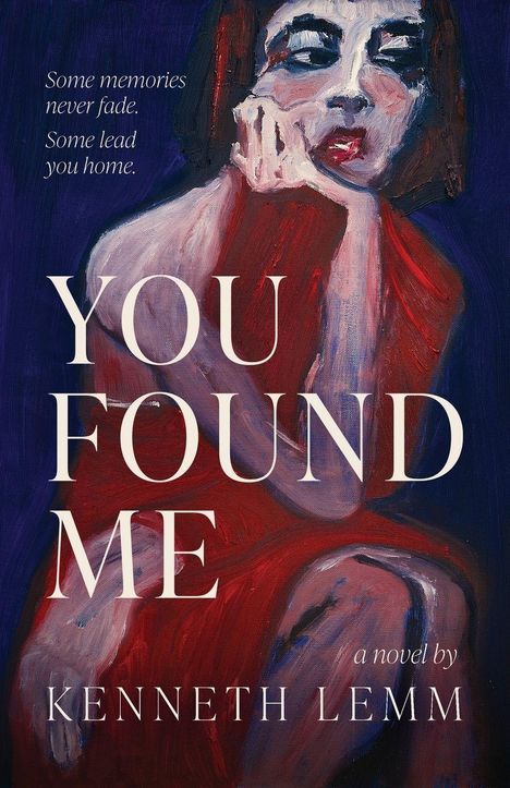Text: "Some memories never fade. Some lead you home. YOU FOUND ME. a novel by KENNETH LEMM." Illustration einer nachdenklichen Person in Rot.