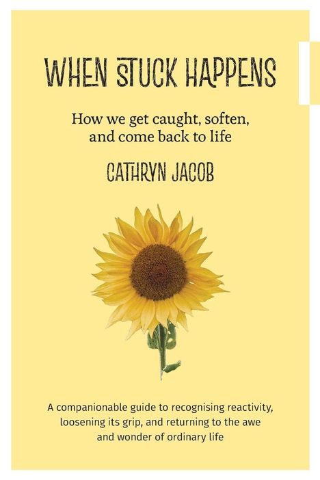 „WHEN STUCK HAPPENS“ – Buch von CATHRYN JACOB mit Sonnenblume auf gelbem Hintergrund.