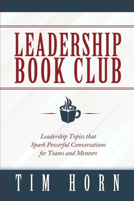 „LEADERSHIP BOOK CLUB“ in großer roter Schrift, darunter Tasse-Illustration und „Leadership Topics...“ in kleinerem Text. Autor: Tim Horn.