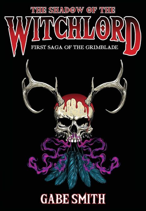 "The Shadow of the Witchlord: First Saga of the Grimblade. Gabe Smith." Illustration: Totenschädel mit Geweih und Federn.