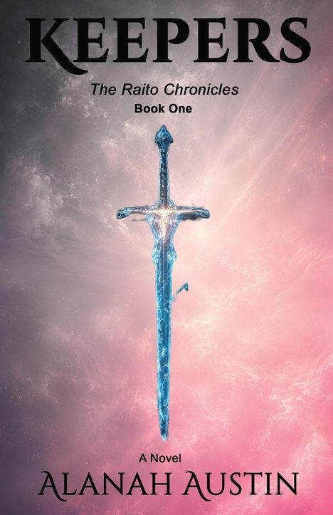 KEEPERS, The Raito Chronicles, Book One, A Novel, Alanah Austin. Leuchtendes Schwert vor pastellfarbenem Hintergrund.