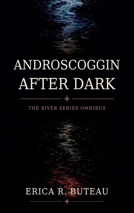 Text: "Androscoggin After Dark: The River Series Omnibus" von Erica R. Buteau. Dunkle Wasseroberfläche mit Reflexionen.