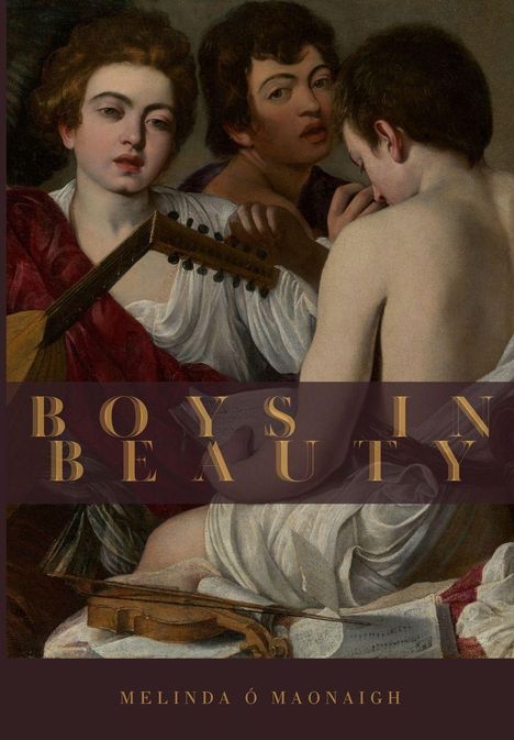 Text: "BOYS IN BEAUTY", "MELINDA Ó MAONAIGH". Klassisches Gemälde mit drei jungen Männern, ein Instrument.