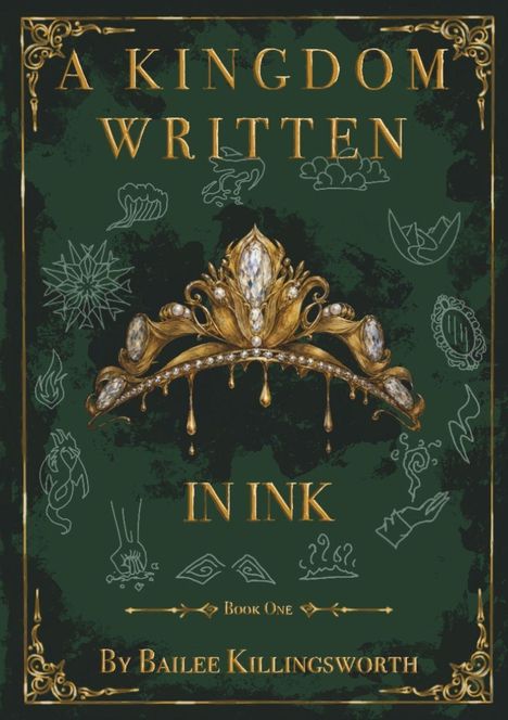 "A Kingdom Written in Ink, Book One, by Bailee Killingsworth." Ein goldener Diadem auf grünem Hintergrund mit Zeichnungen.