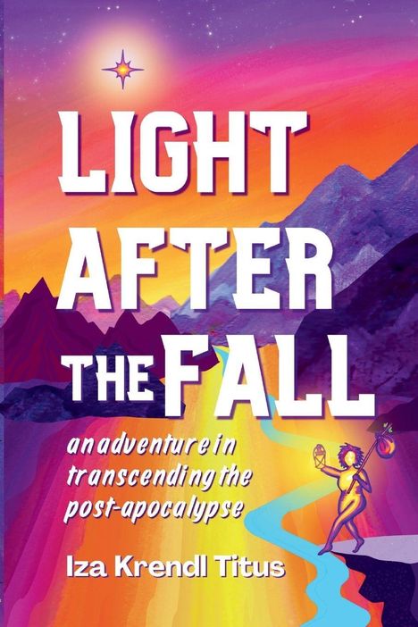 "LIGHT AFTER THE FALL", "an adventure in transcending the post-apocalypse", Iza Krendl Titus. Bunte, fantasievolle Landschaft.