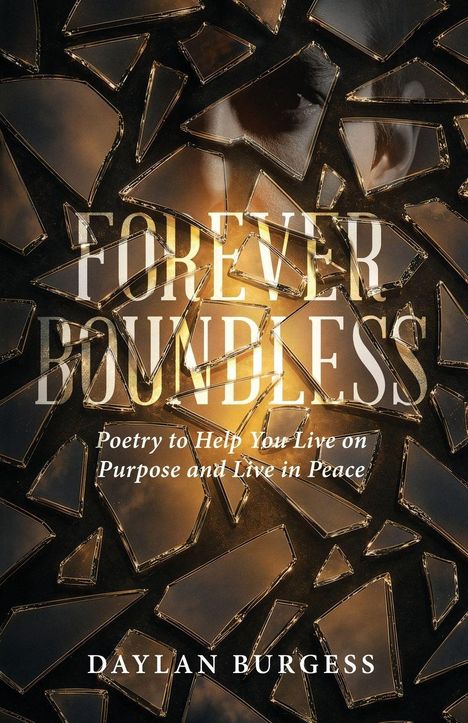 "Forever Boundless. Poetry to Help You Live on Purpose and Live in Peace. Daylan Burgess." Zerbrochene Spiegelteile reflektieren Licht.