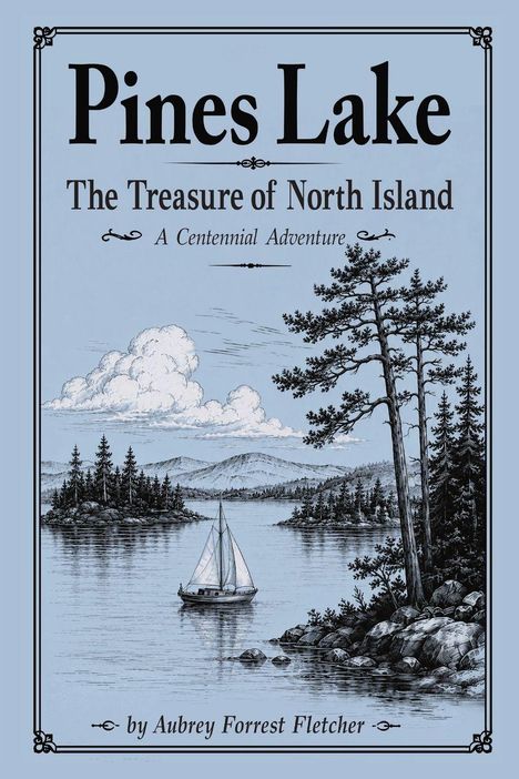 "Pines Lake", "The Treasure of North Island", "A Centennial Adventure", "by Aubrey Forrest Fletcher". Illustration: Segelboot auf See.