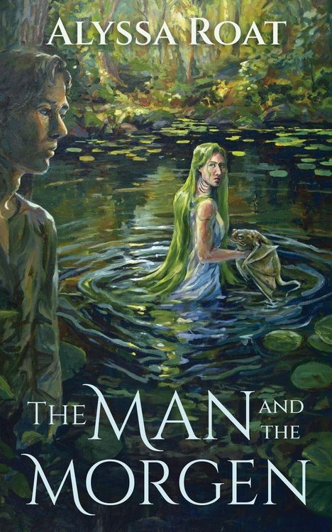 Text: "ALYSSA ROAT", "THE MAN AND THE MORGEN". Illustration: Eine Frau mit grünem Haar steht im Wasser, umgeben von Lilien.