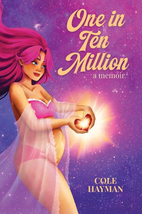 Texte: "One in Ten Million: a memoir, COLE HAYMAN." Illustration: Frau mit pinkem Haar, schwanger, hält leuchtendes Herz.