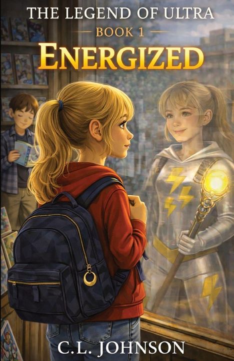 "The Legend of Ultra. Book 1: Energized. C.L. Johnson." Mädchen schaut in Schaufenster, sieht ihr spiegelbildliches, heroisches Abbild.