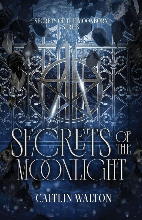 "Secrets of the Moonborn Series. Secrets of the Moonlight. Caitlin Walton." Illustration eines Tores mit Pentagramm.