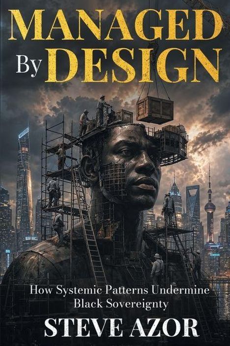"MANAGED By DESIGN" und "How Systemic Patterns Undermine Black Sovereignty" sind in Großbuchstaben. Stadt mit Statue und Gerüsten.