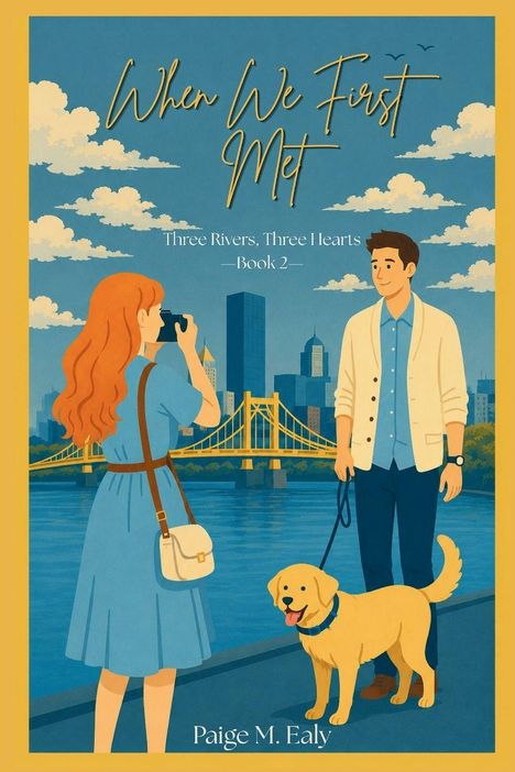 "When We First Met", "Three Rivers, Three Hearts Book 2", "Paige M. Ealy"; Illustration von einem Paar mit Hund vor Brücke.