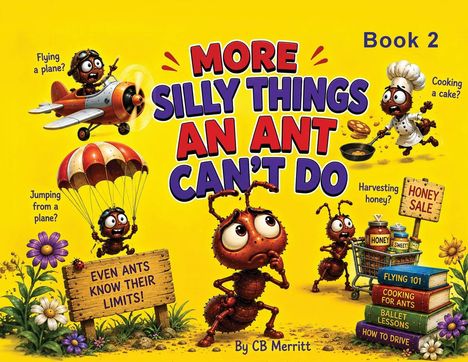 "MORE SILLY THINGS AN ANT CAN'T DO, Book 2." Ameisen versuchen Dinge wie Fliegen, Fallschirmspringen und Backen.