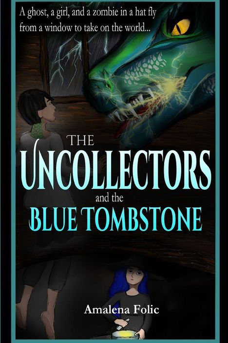 Ein Geist, ein Mädchen und ein Zombie in einem Hut... Titel: The Uncollectors and the Blue Tombstone. Autor: Amalena Folic.