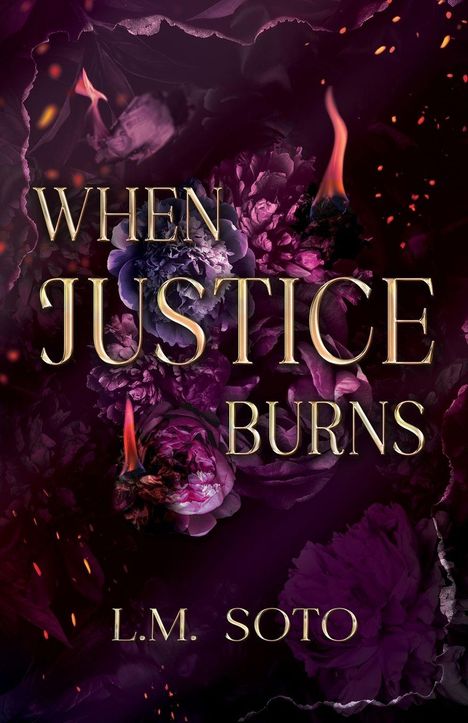 "When Justice Burns" und "L.M. Soto" in goldener Schrift, umgeben von violetten Blumen und vereinzelten Flammen.