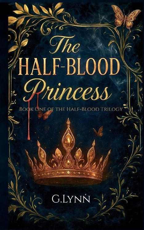 "The Half-Blood Princess", "Book One of the Half-Blood Trilogy", G. Lynn. Goldene Krone, Schmetterlinge, verzierte Ranken.