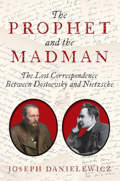 "The Prophet and the Madman: The Lost Correspondence Between Dostoevsky and Nietzsche" von Joseph Danielewicz. Zwei Männerporträts.