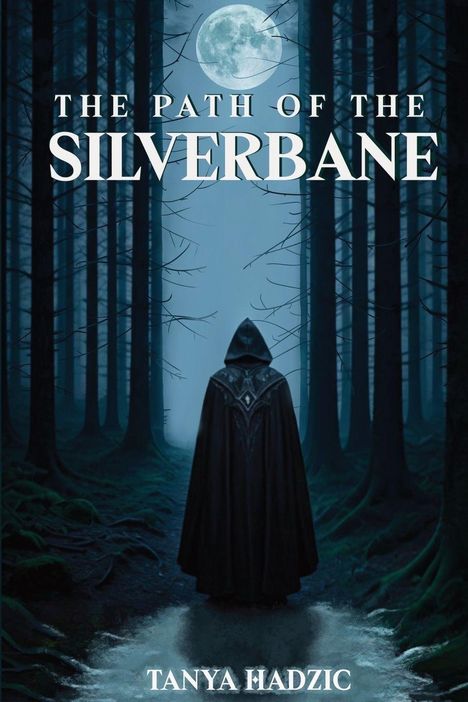 "The Path of the Silverbane". Darunter "Tanya Hadzic". Ein Kapuzenfigur im Wald unter einem beleuchteten Vollmond.