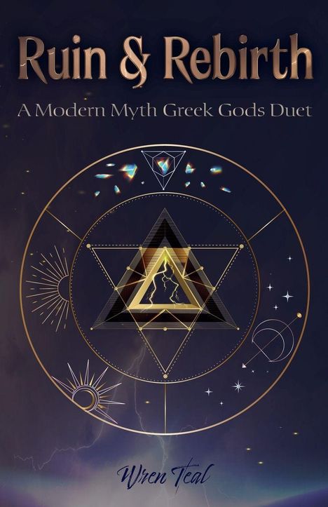 Text: "Ruin & Rebirth: A Modern Myth Greek Gods Duet. Wren Teal." 
Illustration: Geometrisches Design mit Dreiecken und Kreis.