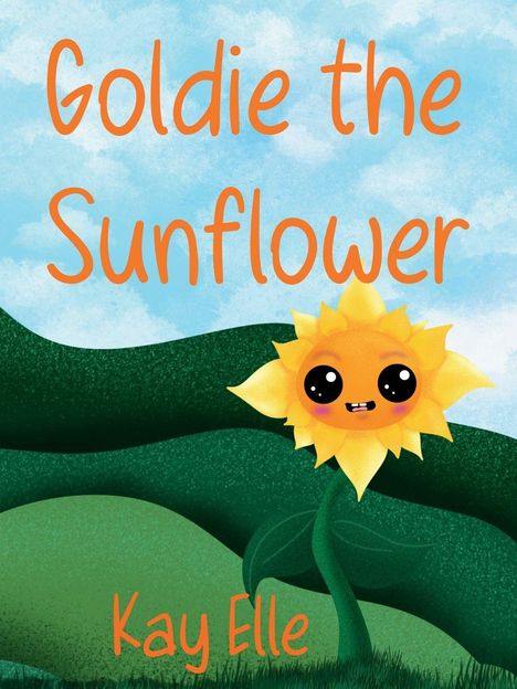 Text: "Goldie the Sunflower", "Kay Elle". Illustration: Fröhliche Sonnenblume mit Gesicht vor grünen Hügeln und blauem Himmel.