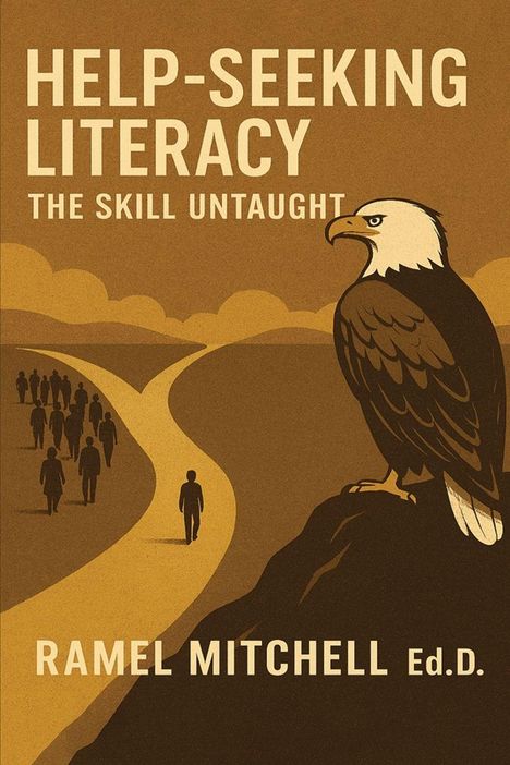 „HELP-SEEKING LITERACY: THE SKILL UNTAUGHT“ und „RAMEL MITCHELL Ed.D.“ Ein Adler beobachtet Menschen auf einem Weg.
