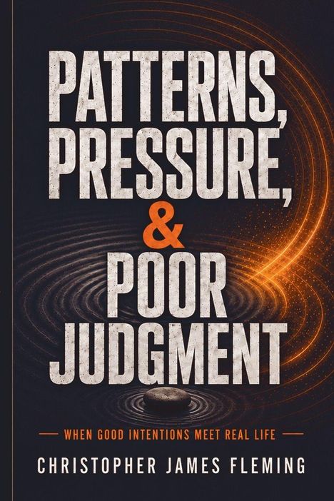 "Patterns, Pressure, & Poor Judgment" oben, darunter "When Good Intentions Meet Real Life" und "Christopher James Fleming". Kreise im Hintergrund.