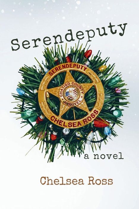 „Serendeputy, a novel, Chelsea Ross“ in nostalgischer Schrift, goldener Sheriff-Stern auf Tannenzweig mit Lichterketten.