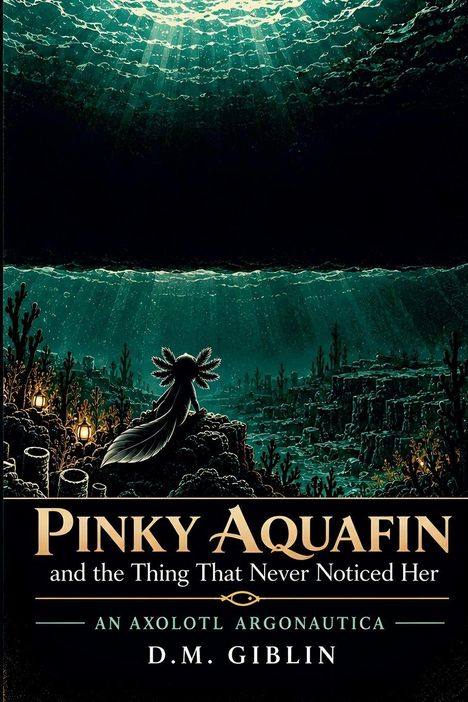 „Pinky Aquafin and the Thing That Never Noticed Her“ von D.M. Giblin. Eine Illustration zeigt Unterwasserlandschaft mit Axolotl.