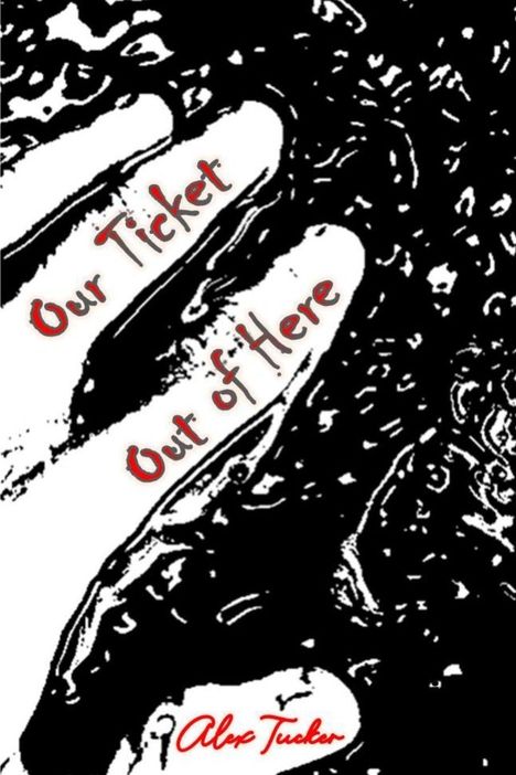 "Our Ticket Out of Here" steht in geschwungener Schrift. Im Hintergrund schwarze und weiße Muster. Darunter "Alex Tucker".