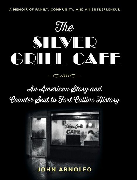 Text: "The Silver Grill Cafe: An American Story and Counter Seat to Fort Collins History" von John Arnolfo. Schwarz-weißes Café-Foto.