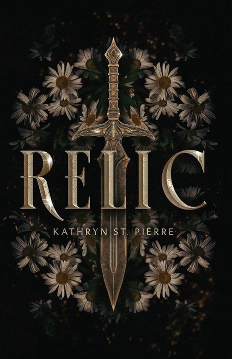 Text: "RELIC" darüber "KATHRYN ST. PIERRE". Zentral ein Schwert, umgeben von weißen Margeritenblumen.