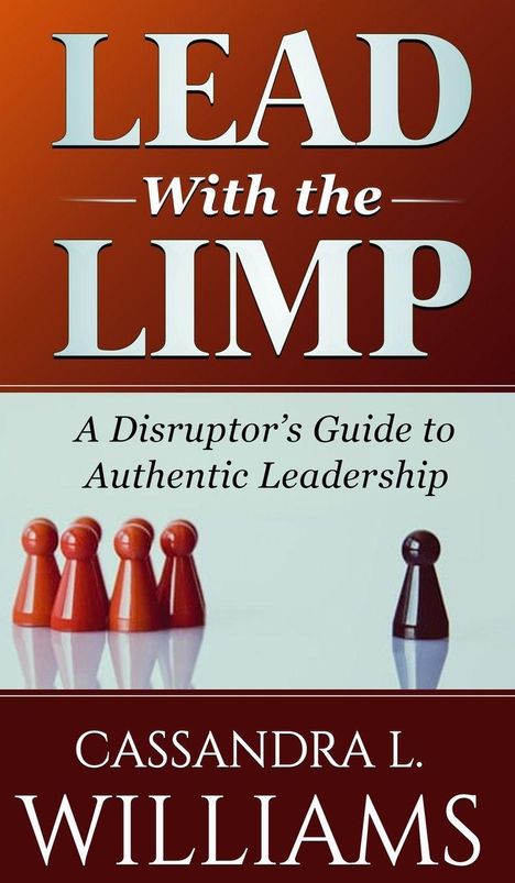 „Lead with the Limp: A Disruptor's Guide to Authentic Leadership“ von Cassandra L. Williams. Darstellung von Spielfiguren.
