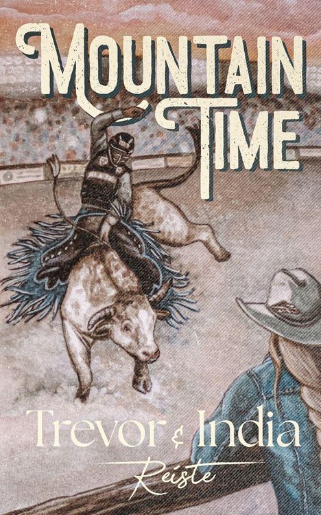 Text: "Mountain Time", "Trevor & India", "Reiste". Eine Illustration eines Rodeo-Reiters auf einem Bullen.