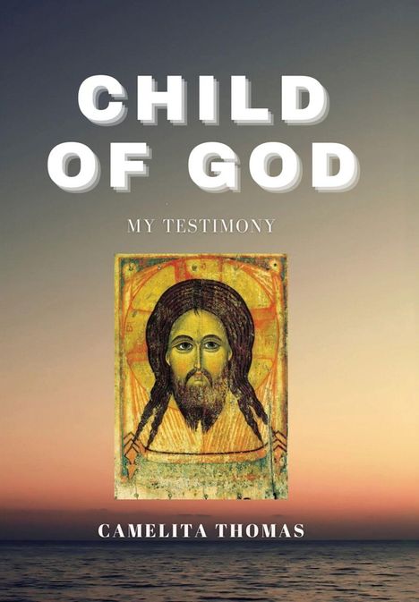 Text: "CHILD OF GOD, MY TESTIMONY, CAMELITA THOMAS". 
Hintergrund: Sonnenuntergang über dem Meer, Jesus-Ikone.