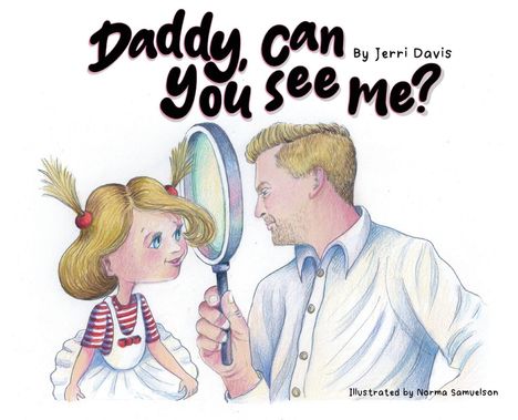 „Daddy, can you see me?“ von Jerri Davis. Illustration: Ein Mann hält ein Vergrößerungsglas, schaut auf ein Mädchen.