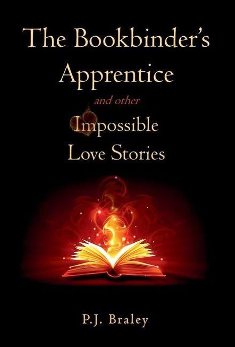 P J Braley: The Bookbinder's Apprentice and other Impossible Love Stories, Buch
