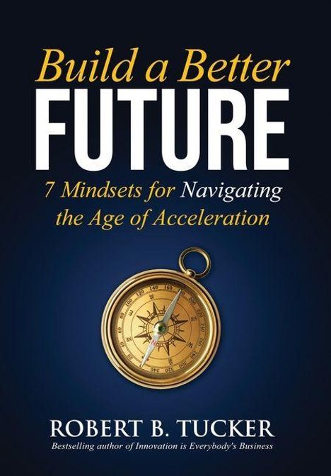 Robert B Tucker: Build a Better Future, Buch