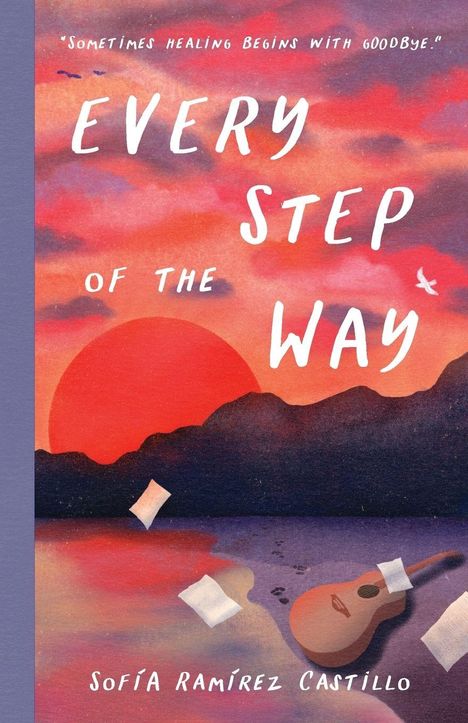 „Sometimes healing begins with goodbye.“ „Every Step of the Way.“ Sofía Ramírez Castillo darunter. Illustration: Roter Sonnenuntergang.