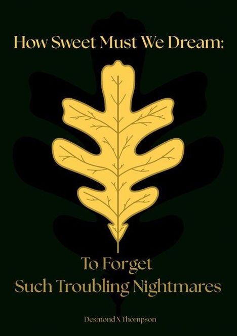 „How Sweet Must We Dream: To Forget Such Troubling Nightmares“ über einem stilisierten gelben Blatt auf dunklem Hintergrund.