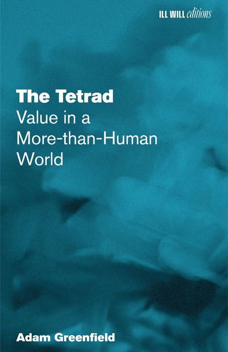 Text: "The Tetrad: Value in a More-than-Human World" von Adam Greenfield. Blaues, abstraktes Hintergrundbild.