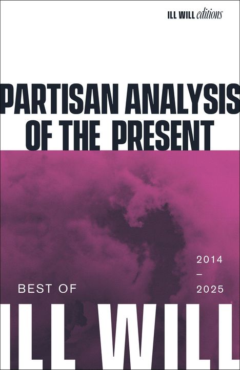 „PARTISAN ANALYSIS OF THE PRESENT“, „BEST OF ILL WILL“, „2014 – 2025“. Schwarz-weißer Text auf lila Wolken.