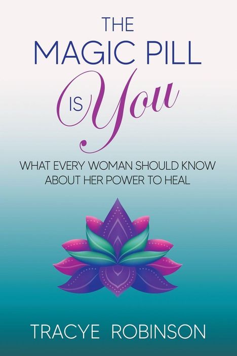 "The magic pill is you", darunter ein stilisierter Lotus. "Tracye Robinson" am unteren Rand.
